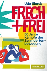 FRECH + FREI: 50 Jahre Kämpfe der Behindertenbewegung